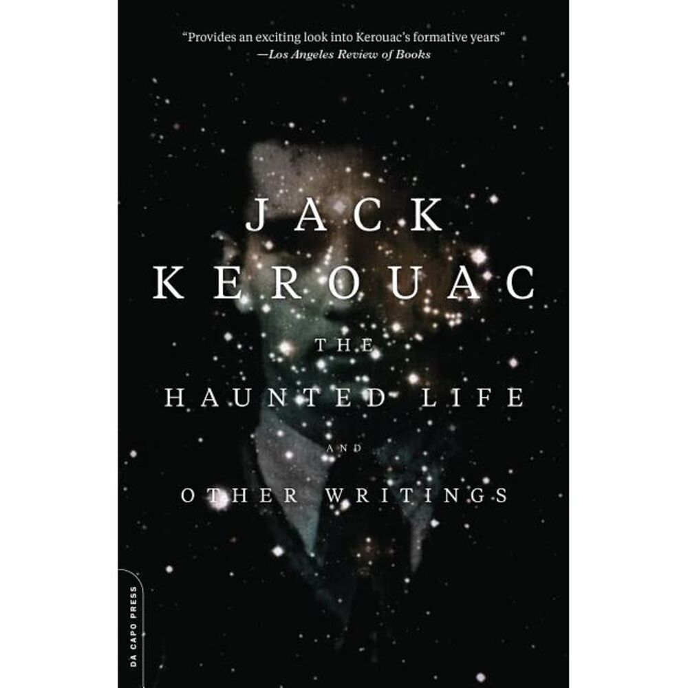 The Haunted Life: And Other Writings -- Jack Kerouac